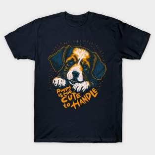 The puppy is too cute to handle T-Shirt